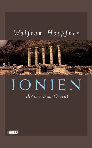 [Ionien 01] • Ionien - Brücke zum Orient · Die Griechischen Städte An Der Westküste Kleinasiens